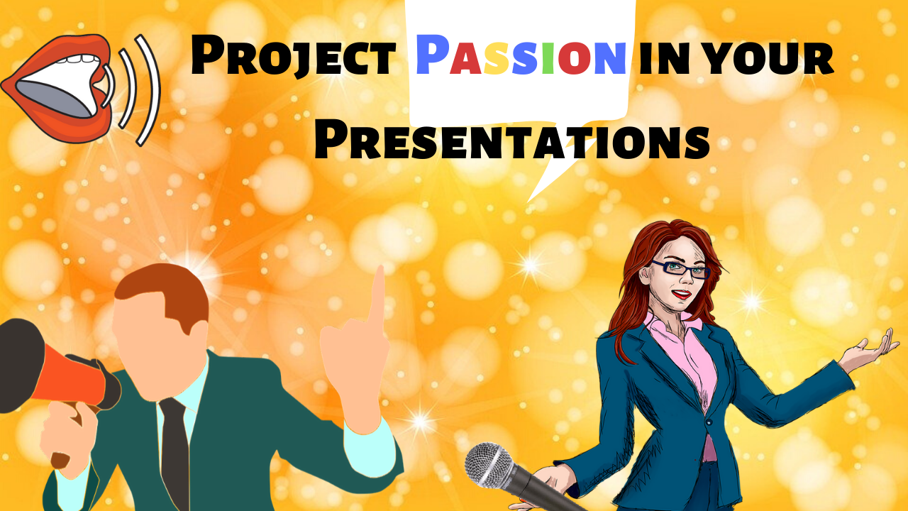 Presentation Fundamentals – How to Let Your Passion Shine Through Your Presentations