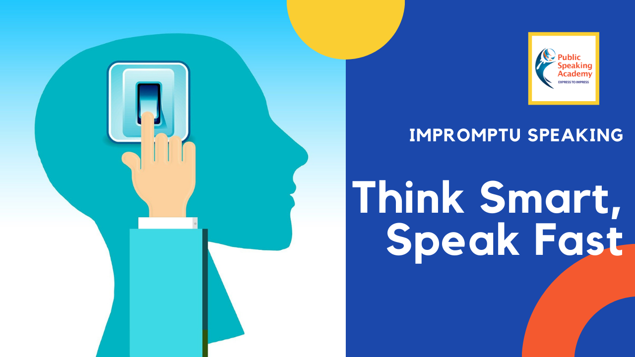 How To Think Smart & Speak Fast – Tips for Impromptu Speech