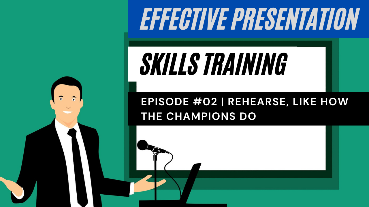 Effective Presentation Skills Training #2: Rehearse, Like How World Champions Do Secretly