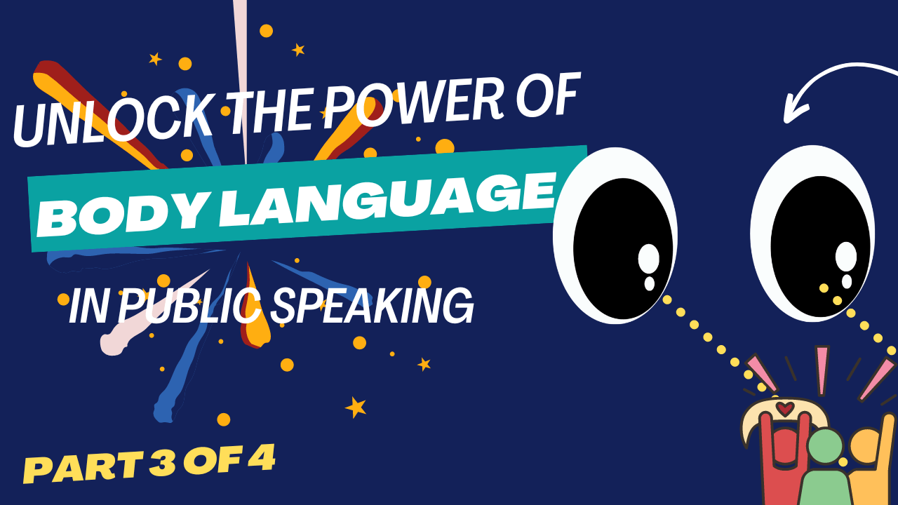 Unlocking the Power of Body Language in Public Speaking: 4-part series guide to presentation success (Part 3)