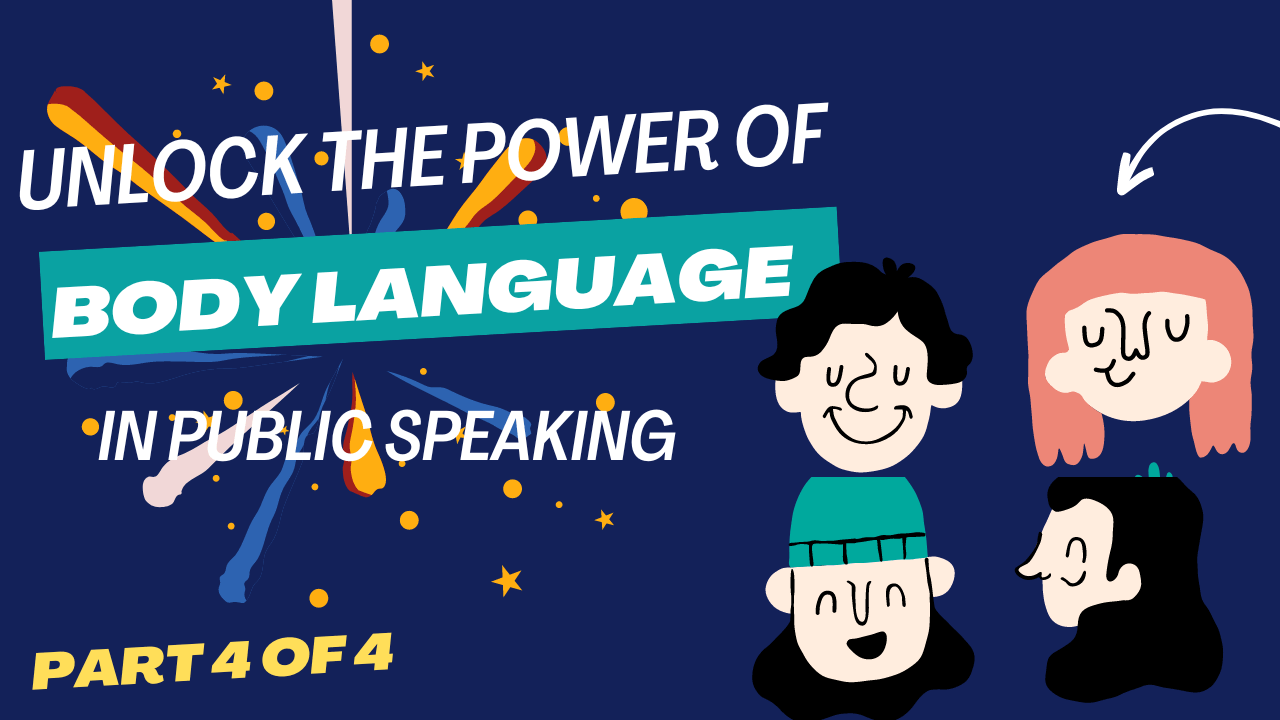 Unlocking the Power of Body Language in Public Speaking: 4-part series guide to presentation success (Part 4)