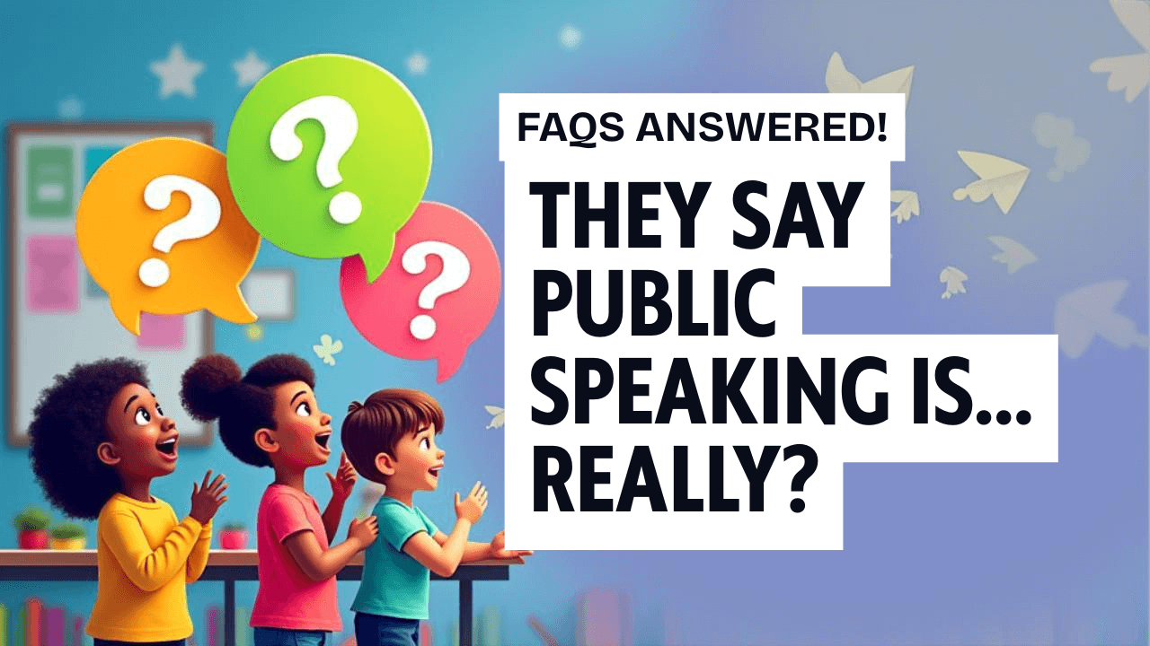 They say (Public Speaking is…)” – really? Is it true that…? Here are your public speaking, presentation skills, interview skills FAQs (For Kids) Answered!