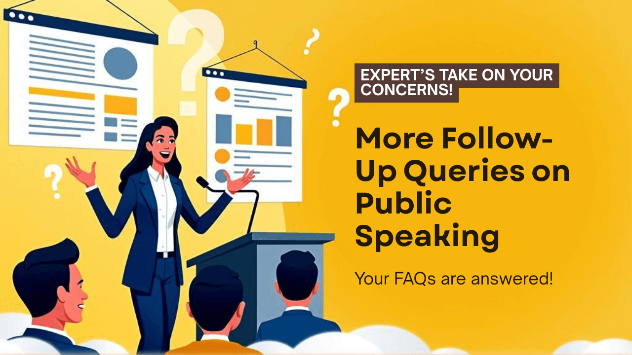 More Follow-Up Queries – for all your public speaking, presentation skills, interview skills FAQs (For Adult) – Answered!